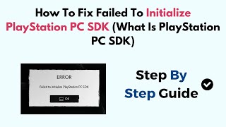 How To Fix Failed To Initialize PlayStation PC SDK What Is PlayStation PC SDK [upl. by Quinlan]