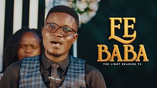 EE BABA  The Light Bearers Tz OFFICIAL VIDEO 2024 [upl. by Eletnahs]