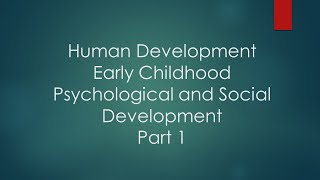 Human Development Early Childhood Psychological and Social Development Part 1 [upl. by Achorn156]