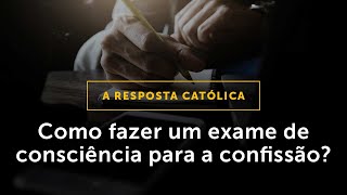 Como fazer um bom EXAME DE CONSCIÊNCIA para se confessar [upl. by Dorweiler]