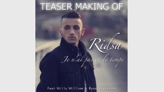 Ridsa ft Willy William amp Ryan Stevenson  Je nai pas eu le temps  Making Of [upl. by Notle]