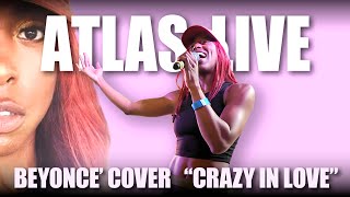 Atlas Live  Beyonce Cover  Crazy In Love [upl. by Yelyac614]