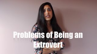 PROBLEMS OF BEING AN EXTROVERT [upl. by Maud31]