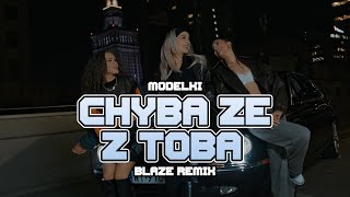 MODELKI  Chyba że z Tobą BLAZE Remix [upl. by Sair508]