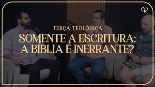 Somente a Escritura A Bíblia é Inerrante  Terça Teológica [upl. by Jabin253]