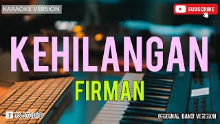 KEHILANGAN  FIRMAN KARAOKE ORIGINAL VERSION [upl. by Auqenwahs]