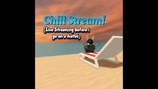 Chill Stream Live stream before I go on a hiatus [upl. by Iur]