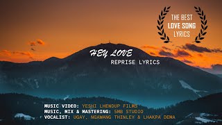 HEY LOVE Reprise Lyrics  Yeshi Lhendup Films  Ugay Ngawang Thinley amp Lhakpa Dema [upl. by Yelac]