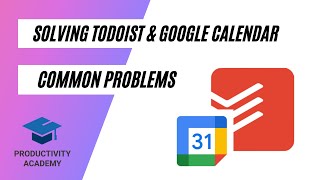 Solving Todoist amp Google Calendar Common Problems [upl. by Dewain]