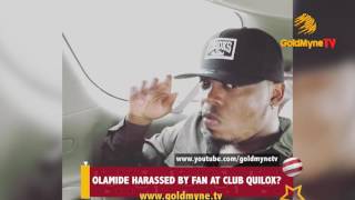 OLAMIDE HARASSED BY FAN AT CLUB QUILOX [upl. by Ilek927]