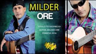 MILDER ORÉ  TU DESPRECIO  PRIMICIA 2016  TARPUY PRODUCCIONES [upl. by Arak374]