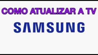 Como Atualizar TV Smart Samsung [upl. by Daj536]