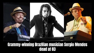 Grammy winning Brazilian musician Sergio Mendes dead at 83 [upl. by Imekawulo879]