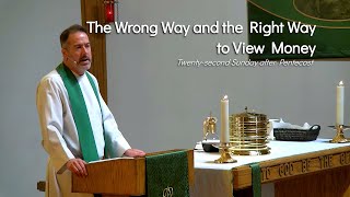 The Wrong Way and the Right Way to View Money — Twentysecond Sunday after Pentecost [upl. by Yendroc]