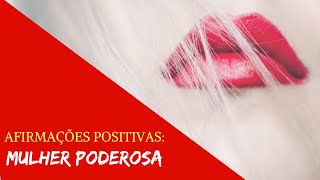 Afirmações Positivas Mulher Poderosa [upl. by Eetnom]