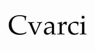 How to Pronounce Cvarci [upl. by Corina]