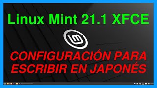 Linux Mint 211 XFCE Configuración para escribir en Japonés [upl. by Au59]