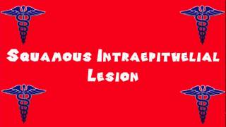 Pronounce Medical Words ― Squamous Intraepithelial Lesion [upl. by Laved196]