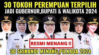 RESMI MENANG  INILAH 30 TOKOH PEREMPUAN YANG TERPILIH JADI GUBERNURBUPATI amp WALIKOTA 20242029 [upl. by Eirolam725]