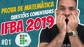 IFBA 2020 Revisão de MATEMÁTICA – Resolução da prova IFBA 2019 Parte 01 de 02 [upl. by Humfrid]