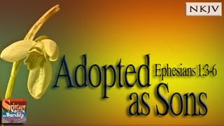 Ephesians 136 Song NKJV quotAdopted as Sonsquot Esther Mui [upl. by Iover]