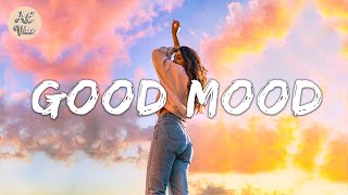 Songs that put you in a good mood ⛅ Best songs to boost your mood [upl. by Harland]