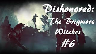 Dishonored The Brigmore Witches pt 6 Finally Have The Password [upl. by Atnoek]