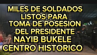 MILES DE SOLDADOS LISTOS PARA TOMA DE POSESION DEL PRESIDENTE NAYIB BUKELECENTRO HISTORICO [upl. by Coridon]