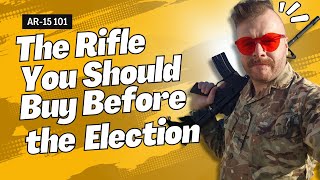 The Rifle You Should Buy Before the Election AR15 101 [upl. by Elorac181]