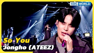 So You  Jongho ATEEZ Immortal Songs 2  KBS WORLD TV 230520 [upl. by Erasmus933]