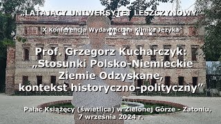 Prof Grzegorz Kucharczyk Stosunki PolskoNiemieckie Ziemie Odzyskane kontekst histpolityczny [upl. by Ytsim132]