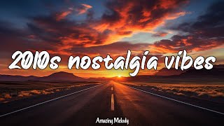 2010s throwback vibes nostalgia playlist 2010s road trip songs [upl. by Livingston12]