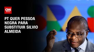 PT quer pessoa negra para substituir Silvio Almeida  AGORA CNN [upl. by Nezah274]