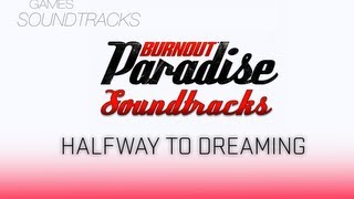 Burnout Paradise Soundtrack °50 Halfway To Dreaming [upl. by Tor]