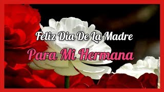 Feliz Dia De La Madre Para Mi Hermana  FELIZ DIA HERMANA [upl. by Sivahc]