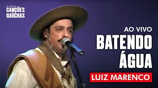 BATENDO ÁGUA  LUIZ MARENCO AO VIVO  CLIPE SHOW DVD [upl. by Ahsinod]