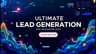 Ultimate Lead Generation Tutorial for Beginners 2024  StepbyStep [upl. by Fuld]