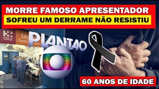 TRlSTEZA NA TV MORRE AOS 60 ANOS FAMOSO APRESENTADOR DA TELEVISÃO C0RAÇÃ0 NÃ0 AGUENT0U [upl. by Laszlo]