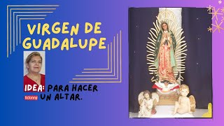 Como hacer un ALTAR a la VIRGENCITA DE GUADALUPE Paso a paso liclonny [upl. by Orlanta707]