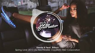 Stevie B Feat Pitbull  Spring Love 2013 DJ BeaTMaster ClubRMX  RampD Corporation [upl. by Michiko814]