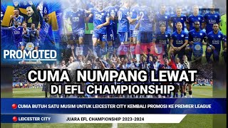 LEICESTER CITY KEMBALI PROMOSI KE PREMIER LEAGUE MUSIM DEPAN  KASTA TERTINGGI LIGA INGGRIS [upl. by Martijn]