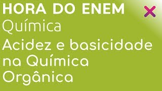 Acidez e basicidade na Química Orgânica  Química  HORA DO ENEM [upl. by Akilaz101]