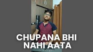 Chupana Bhi Nahi Aata  Cover by Divyesh Pillai [upl. by Suehtomit124]