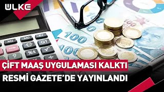 Çift Maaş Uygulaması Kalktı Resmi Gazetede Yayınlandı [upl. by Morgen]