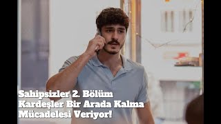 Sahipsizler 2 Bölüm Kardeşler Bir Arada Kalma Mücadelesi Veriyor [upl. by Euqinitram495]