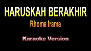 Rhoma Irama  HARUSKAH BERAKHIR  Karaoke Version [upl. by Mauro]