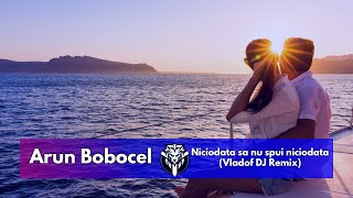 Arun Bobocel  Niciodata sa nu spui niciodata 💔 Vladof Dj Remix  Tanu Music [upl. by Sula805]