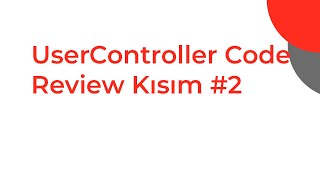 14 UserController Code Review Kısım  2 [upl. by Yanej]