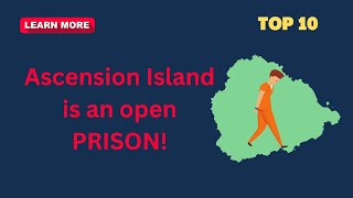 Top 10  Ascension Island  IS IT AN OPEN PRISON [upl. by Gibbons]