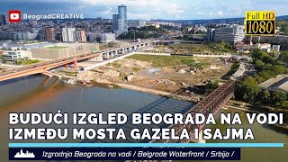 Ovako će izgledati Beograd na vodi između mosta Gazela i Sajma [upl. by Wiebmer244]